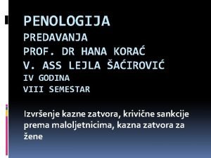 PENOLOGIJA PREDAVANJA PROF DR HANA KORA V ASS