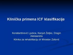 Klinika primena ICF klasifikacije Konstantinovi Ljubica Kanjuh eljko