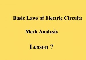 Basic Laws of Electric Circuits Mesh Analysis Lesson