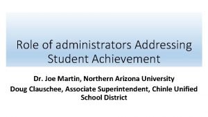 Role of administrators Addressing Student Achievement Dr Joe