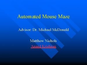 Automated Mouse Maze Advisor Dr Michael Mc Donald