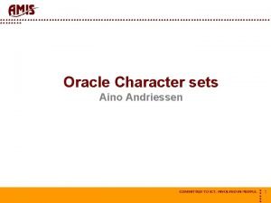 NAAM Oracle Character sets Aino Andriessen 1 Demo