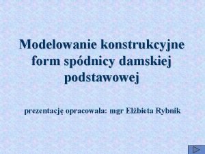 Modelowanie konstrukcyjne form spdnicy damskiej podstawowej prezentacj opracowaa