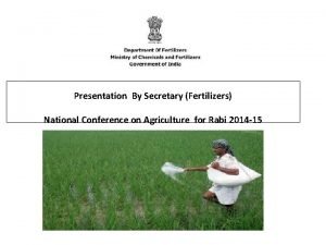 Presentation By Secretary Fertilizers National Conference on Agriculture