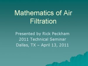 Mathematics of Air Filtration Presented by Rick Peckham