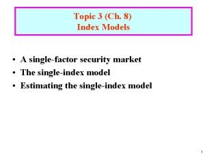 Topic 3 Ch 8 Index Models A singlefactor