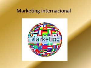 Marketing internacional Expansin Internacional de la empresa Investigacin