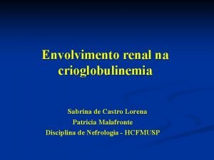 Envolvimento renal na crioglobulinemia Sabrina de Castro Lorena