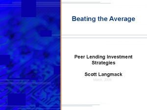 Beating the Average Peer Lending Investment Strategies Scott