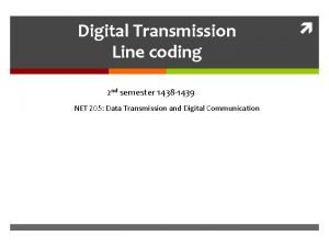 Digital Transmission Line coding 2 nd semester 1438