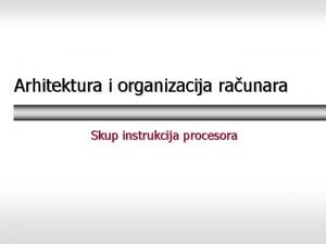 Arhitektura i organizacija raunara Skup instrukcija procesora Raunar