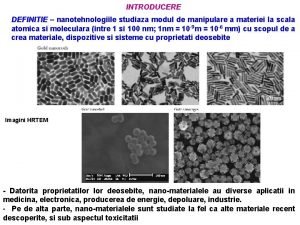 INTRODUCERE DEFINITIE nanotehnologiile studiaza modul de manipulare a