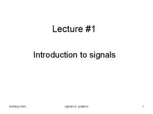 Lecture 1 Introduction to signals meiling chen signals