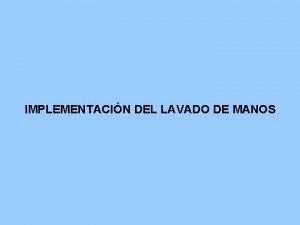 IMPLEMENTACIN DEL LAVADO DE MANOS Realice mentalmente el