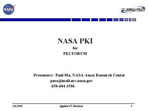 NASA PKI for PKI FORUM Presenters Paul Ma