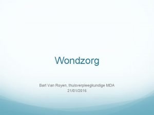 Wondzorg Bart Van Royen thuisverpleegkundige MDA 21012016 Overzicht