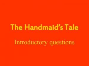 The Handmaids Tale Introductory questions Introductory questions What