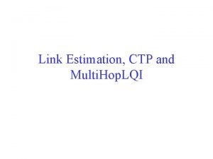 Link Estimation CTP and Multi Hop LQI Motivation