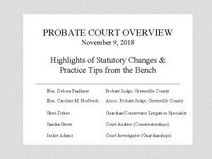 PROBATE COURT OVERVIEW November 9 2018 Highlights of