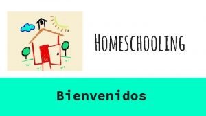 Homeschooling Bienvenidos Que es el Homeschooling Es una