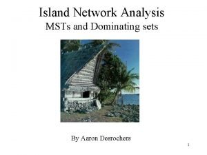 Island Network Analysis MSTs and Dominating sets By