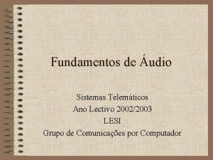 Fundamentos de udio Sistemas Telemticos Ano Lectivo 20022003