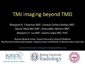 TMJ imaging beyond TMD Margaret N Chapman MD