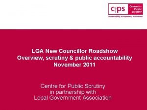 LGA New Councillor Roadshow Overview scrutiny public accountability