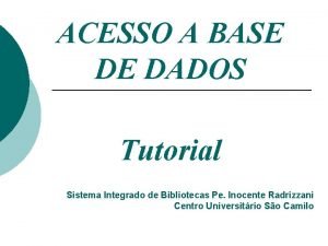 ACESSO A BASE DE DADOS Tutorial Sistema Integrado