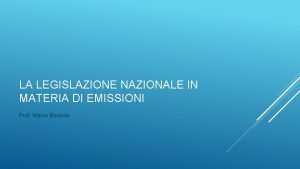 LA LEGISLAZIONE NAZIONALE IN MATERIA DI EMISSIONI Prof