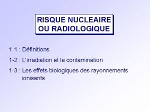 RISQUE NUCLEAIRE OU RADIOLOGIQUE 1 1 Dfinitions 1