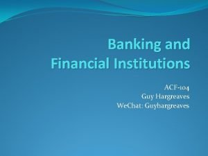 Banking and Financial Institutions ACF104 Guy Hargreaves We