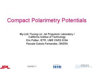 Compact Polarimetry Potentials MyLinh TruongLo Jet Propulsion Laboratory