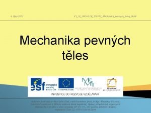 4 jna 2012 VY32INOVACE170112MechanikapevnychtelesDUM Mechanika pevnch tles Autorem