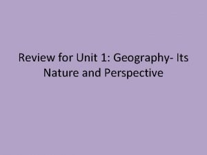 Review for Unit 1 Geography Its Nature and