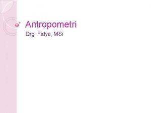 Antropometri Drg Fidya MSi Asal kata dari bahasa