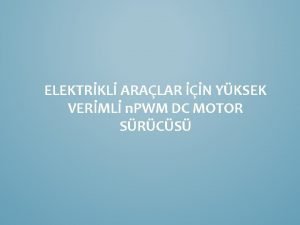 ELEKTRKL ARALAR N YKSEK VERML n PWM DC