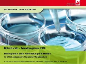 BETRIEBSRTE TALENTPROGRAMM Betriebsrte Talentprogramm 2018 Hintergrnde Ziele Anforderungen