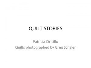 QUILT STORIES Patricia Ciricillo Quilts photographed by Greg