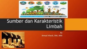 Sumber dan Karakteristik Limbah By Ahmad Irfandi SKM