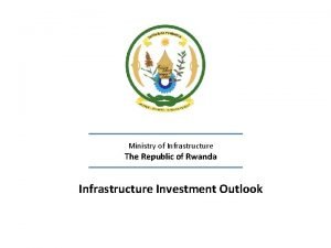 Ministry of Infrastructure The Republic of Rwanda Infrastructure