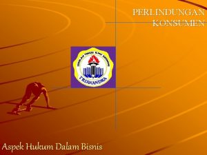 PERLINDUNGAN KONSUMEN Aspek Hukum Dalam Bisnis PERLINDUNGAN KONSUMEN