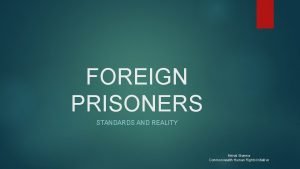 FOREIGN PRISONERS STANDARDS AND REALITY Mrinal Sharma Commonwealth