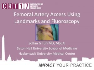 Femoral Artery Access Using Landmarks and Fluoroscopy Zoltan