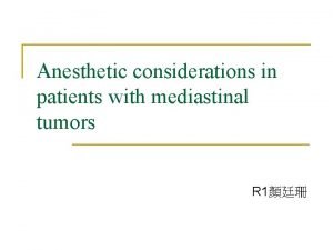 Anesthetic considerations in patients with mediastinal tumors R