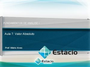 FUNDAMENTOS DE ANLISE I Aula 7 Valor Absoluto