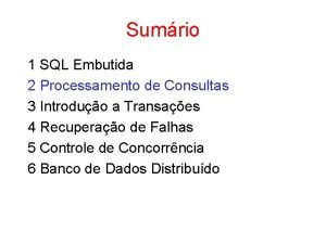 Sumrio 1 SQL Embutida 2 Processamento de Consultas