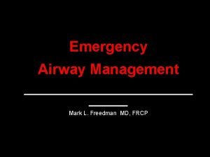 Emergency Airway Management Mark L Freedman MD FRCP