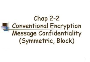 Chap 2 2 Conventional Encryption Message Confidentiality Symmetric