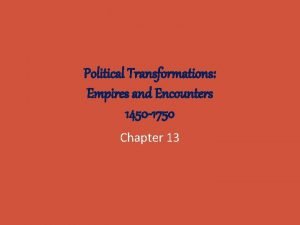 Political Transformations Empires and Encounters 1450 1750 Chapter